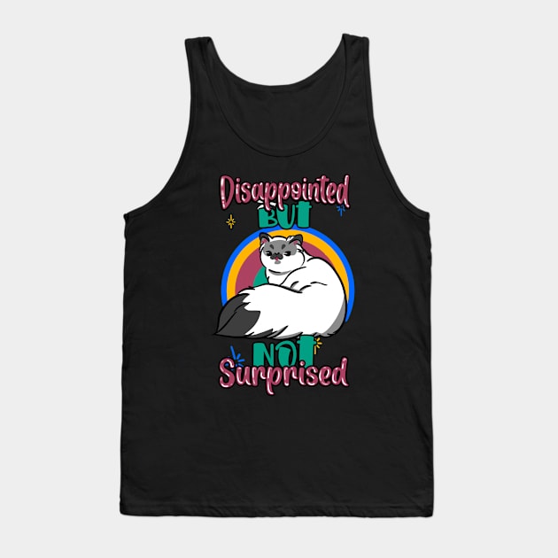 Disappointed but nor surprised cat.. Tank Top by Maquia's Dreams